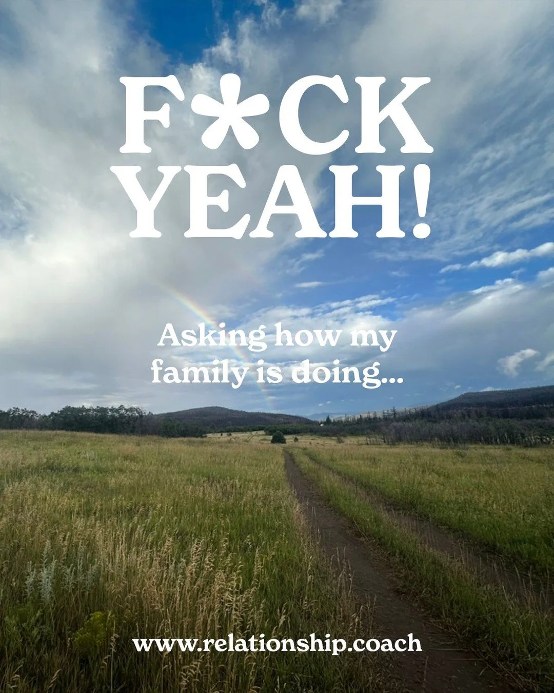 F*CK YEAH! Asking how my family is doing? Relationship green flag! Questioning your relationship? Questioning yourself? Let's talk.  www.relationship.coach
