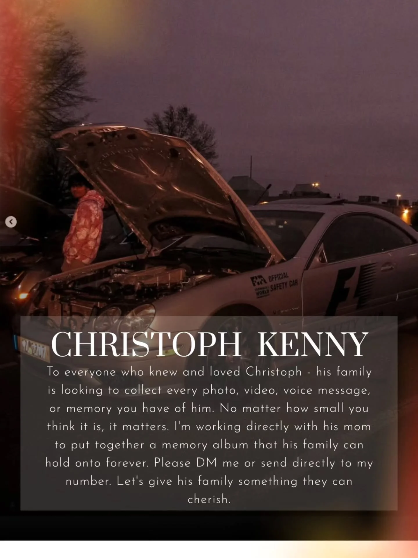 To everyone who knew and loved Christoph - his family is looking to collect every photo, video, voice message, or memory you have of him. No matter how small you think it is, it matters. I'm working directly with his mom to put together a memory albu
