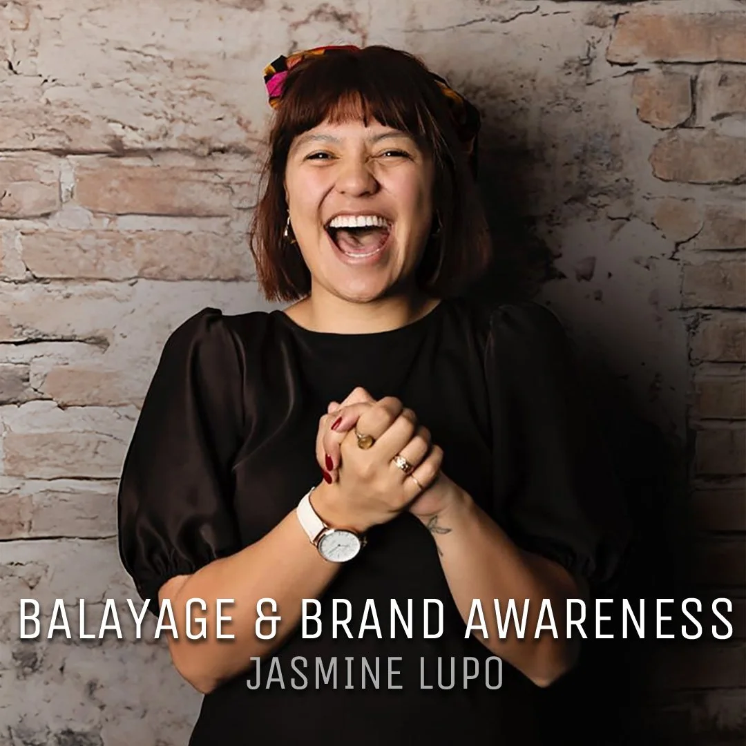 Balayage & Brand Awareness with Jasmine Lupo