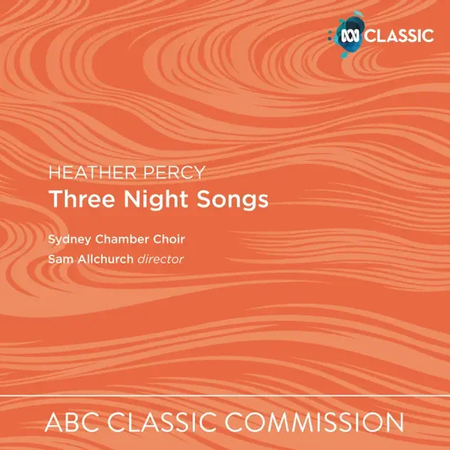 Album cover for 'Three Night Songs' by Heather Percy, performed by Sydney Chamber Choir, directed by Sam Allchurch, released by ABC Classic.