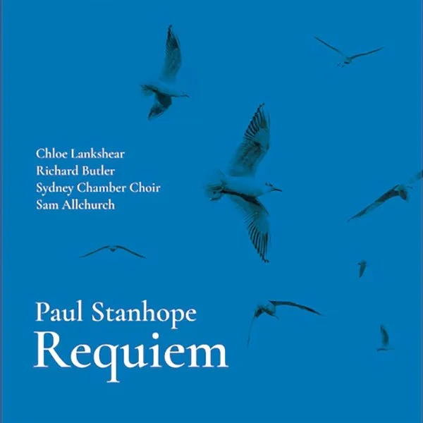Album cover for Paul Stanhope's Requiem, performed by Sydney Chamber Choir, directed by Sam Allchurch, featuring a blue background with flying seagulls.