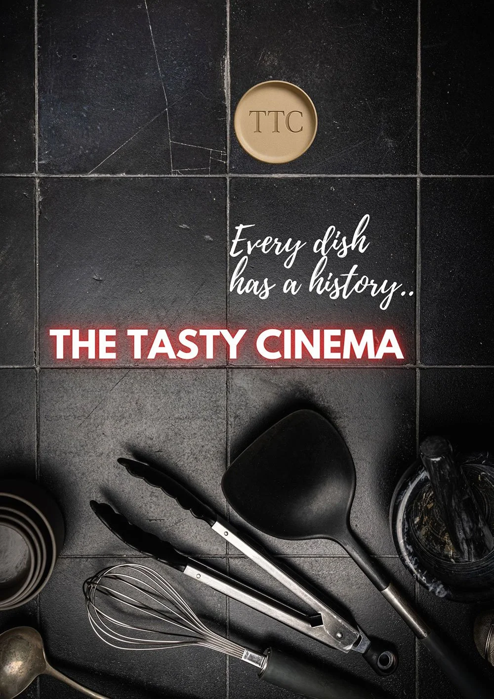 Kitchen floor with various cooking utensils, a beige dish with 'TTC' engraved, and text that reads 'Every dish has a history... THE TASTY CINEMA'.