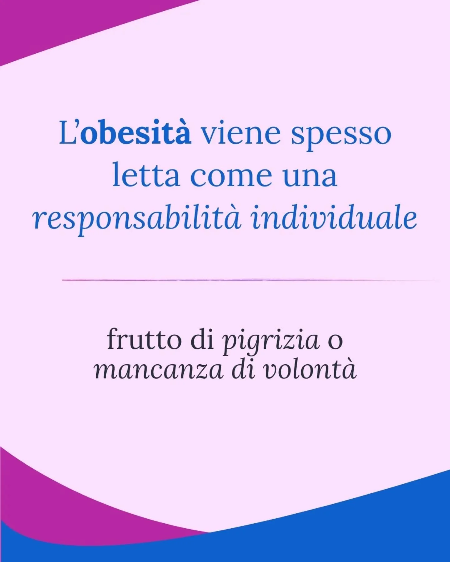 L&rsquo;obesit&agrave; viene ancora spesso interpretata come una mancanza personale.
Di volont&agrave;.
Di impegno.

Questa lettura non &egrave; supportata dalla medicina e dalla scienza.

L&rsquo;obesit&agrave; &egrave; una patologia cronica e multi