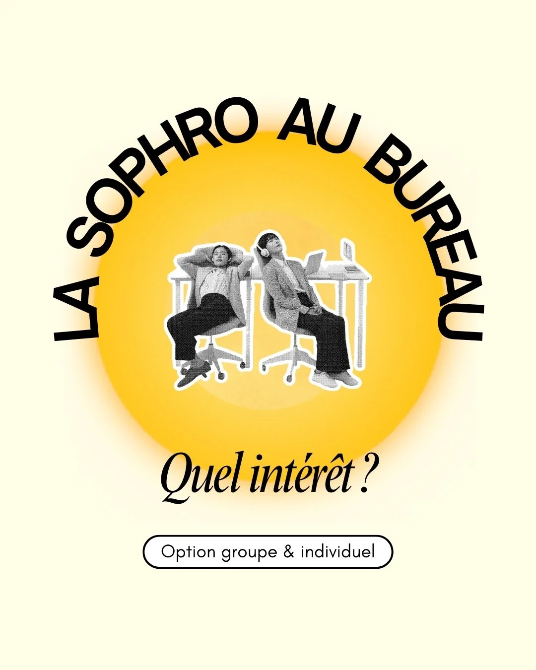 Couverture d'une brochure ou d'un poster avec le titre 'La sophro au bureau' en cercle, une image monochrome de deux personnes assises à un bureau, une avec un casque audio, un fond jaune, et en dessous la phrase 'Quel intérêt ?' avec un bouton indiquant 'Option groupe & individuel'.