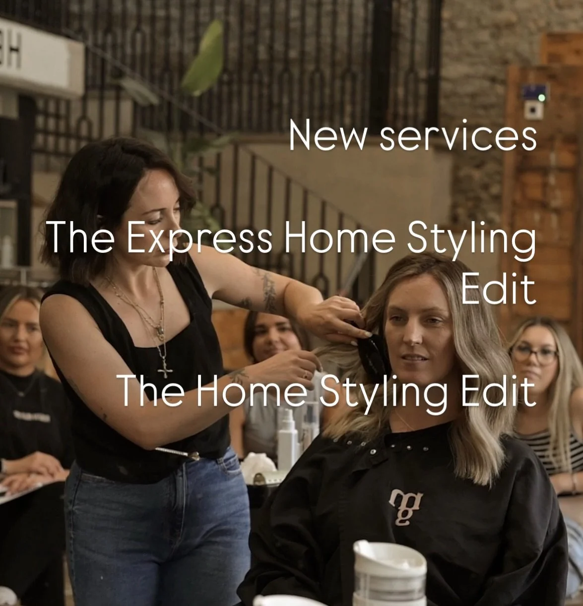New Services ✨

The Express Home Styling Edit- 
30 min hands on session covering how to style your hair at home with a hot tool and product knowledge -&pound;35

The Home Styling Edit-
1hr hands on session covering multiple ways to style your hair us