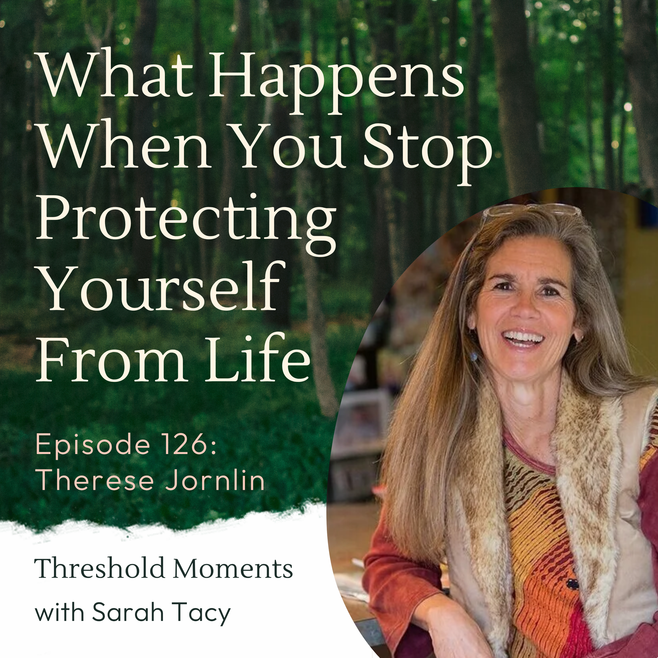 126 - Therese Jornlin: What Happens When You Stop Protecting Yourself From Life