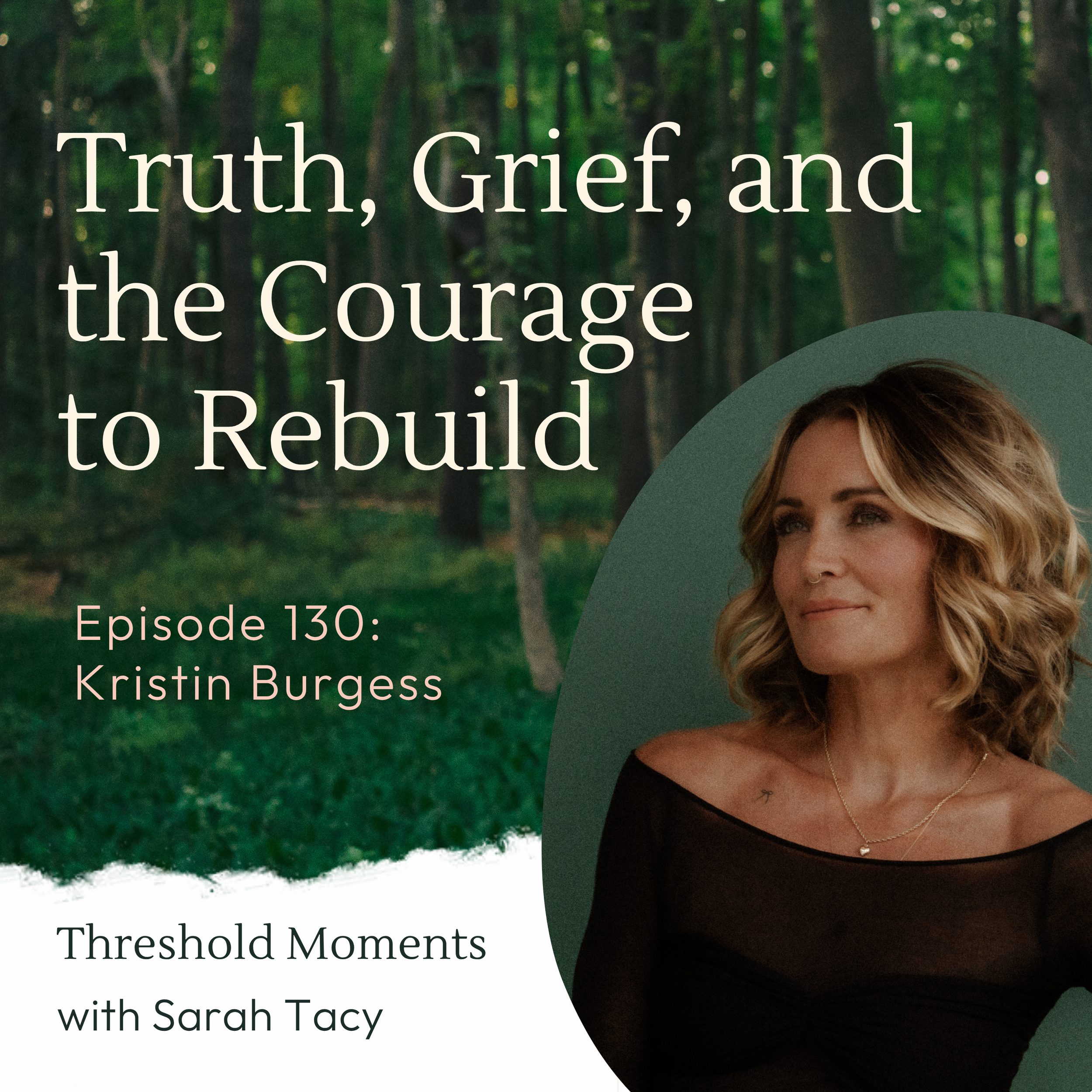 130 - Kristin Burgeess: Truth, Grief, and the Courage to Rebuild