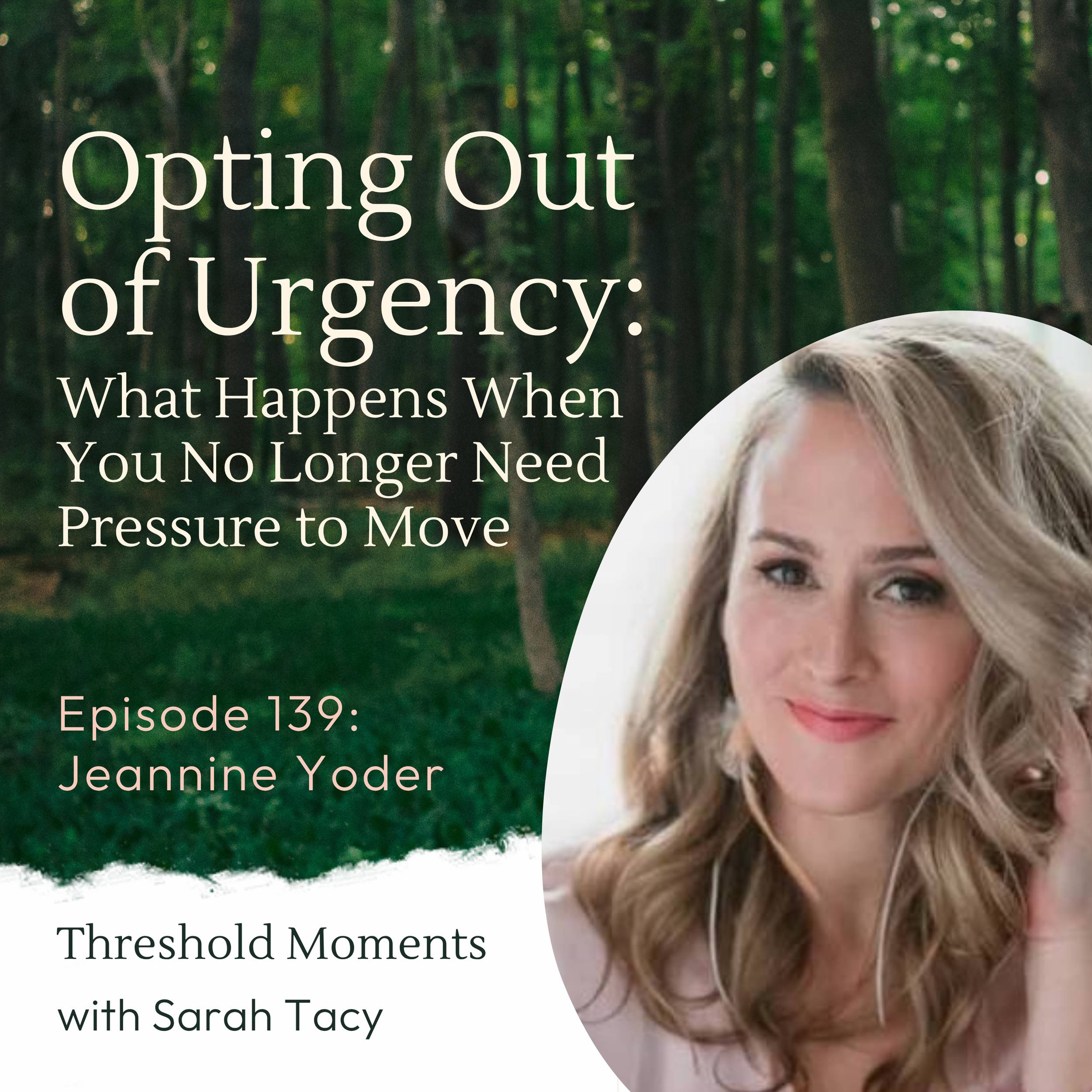 139 - Jeannine Yoder: Opting Out of Urgency: What Happens When You No Longer Need Pressure to Move
