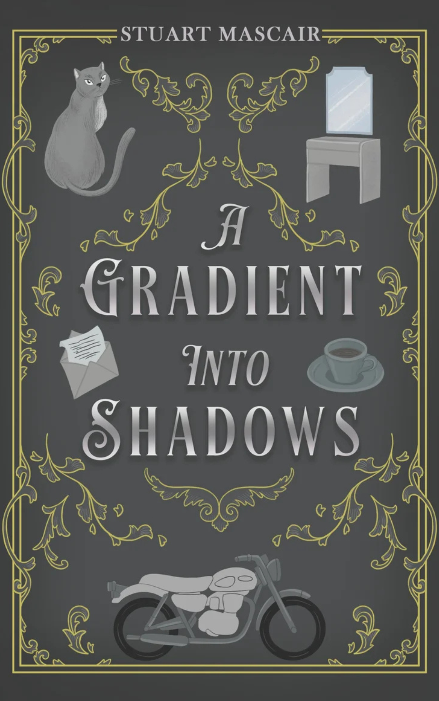 Book cover titled "A Gradient Into Shadows" by Stuart Mascair with illustrations of a gray cat, a vanity mirror, a cup of coffee, an envelope with a letter, and a motorcycle, all set on a dark background with gold decorative borders.