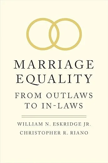 Cover of a book titled 'Marriage Equality: From Outlaws to In-Laws' by William N. Eskridge Jr. and Christopher R. Riano, featuring two intertwined gold wedding rings on a pale yellow background.
