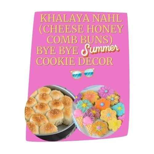 SUNDAY, SEPTEMBER 13th: KHALAYA NAHL (CHEESE HONEY COMB BUNS) & BYE BYE SUMMER COOKIE DECOR 2:00 - 4:00 PM