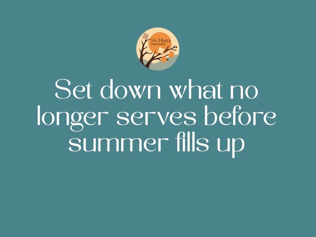 What can you let go of before summer fills the calendar? A gentle reset for body, mind, and home. #grandrapidsyoga #sohumyogagr #holistichealth #meditation #yogaphilosophy