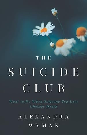 Book cover of 'The Suicide Club' by Alexandra Wyman featuring a dark background with white daisies and yellow centers.