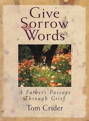 Book cover titled 'Give Sorrow Words: A Father's Passage Through Grief' by Tom Crider, featuring a garden scene with trees and flowers.
