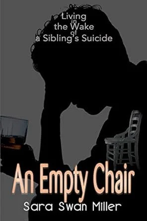 Silhouette of a person with head in hand, with the title 'An Empty Chair' and the subtitle 'Living in the Wake of a Sibling's Suicide' by Sara Swan Miller visible, along with a chair and a small TV in the background.