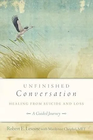 Book cover titled 'Unfinished Conversation: Healing from Suicide and Loss, A Guided Journey' by Robert E. Lesoine with Marjynne Choephol, featuring a bird flying over grass against a soft, textured background.