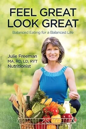 Feel Great Look Great: Balanced Eating for a Balanced Life — cookbook by Julie Freeman