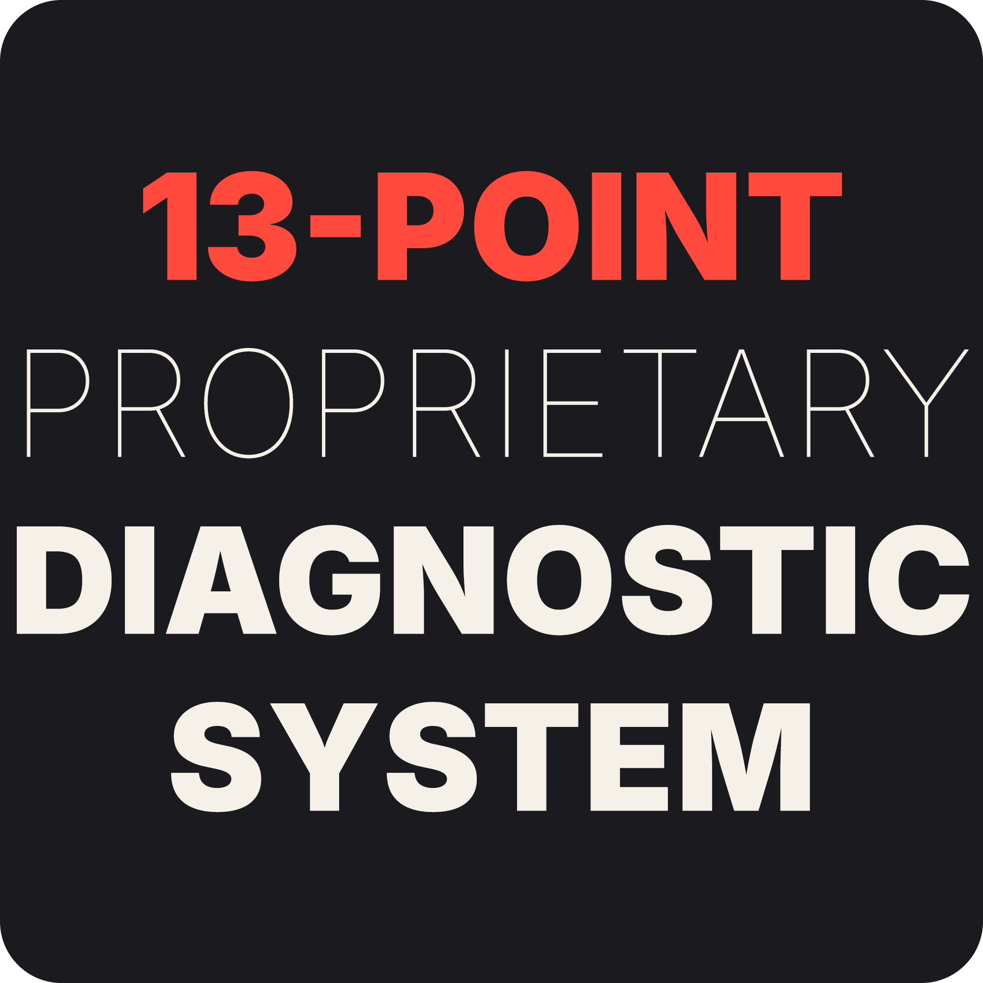 13 point proprietary diagnostic system