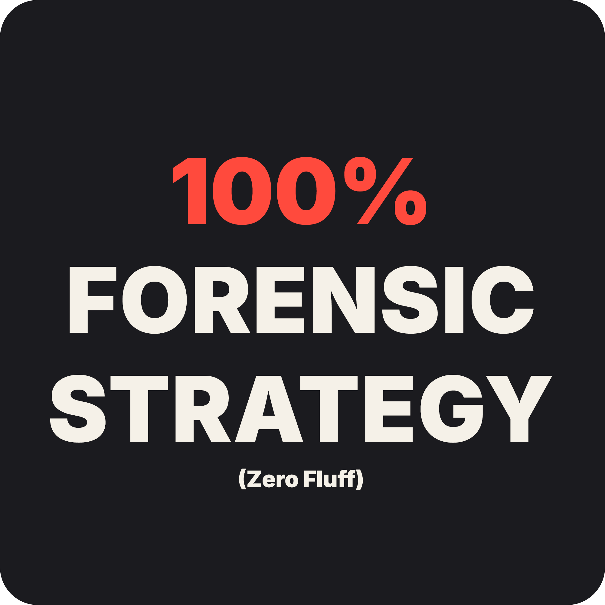 100% Forensic Strategy
