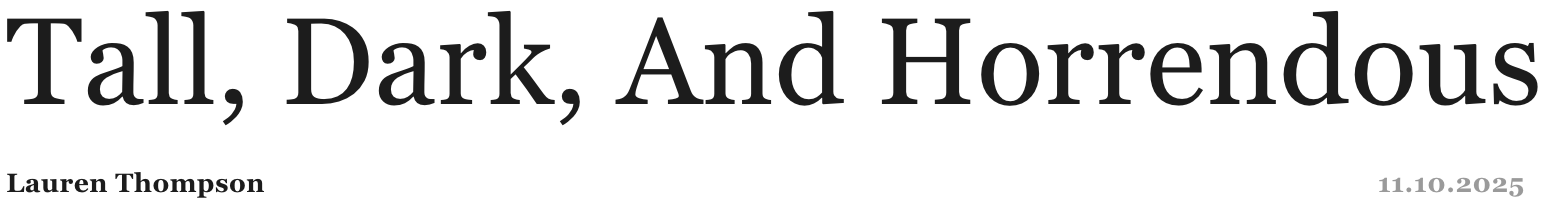 A webpage header with the title 'Tall, Dark, And Horrendous' in large black font, author Lauren Thompson, and date 11.10.2025.