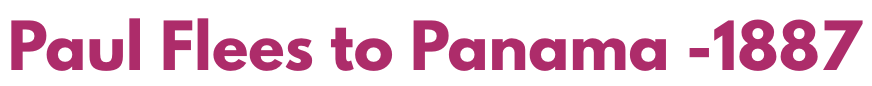 Text reading 'Paul Flees to Panama - 1887' in bold, dark pink font on a white background