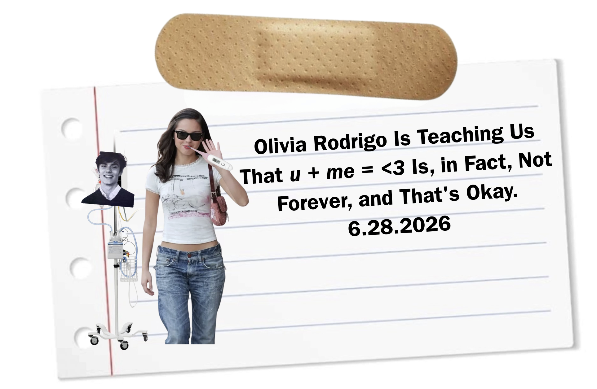 A woman wearing sunglasses is holding a thermometer, standing next to a medical monitor with wires attached. There is a note with the text "Olivia Rodrigo Is Teaching Us That u + me = <3 Is, in Fact, Not Forever, and That's Okay. 6.28.2026" and a large bandage at the top of the note.