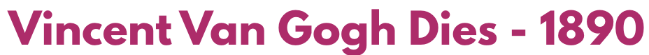 Text reading 'Vincent Van Gogh Dies - 1890' in bold purple letters.