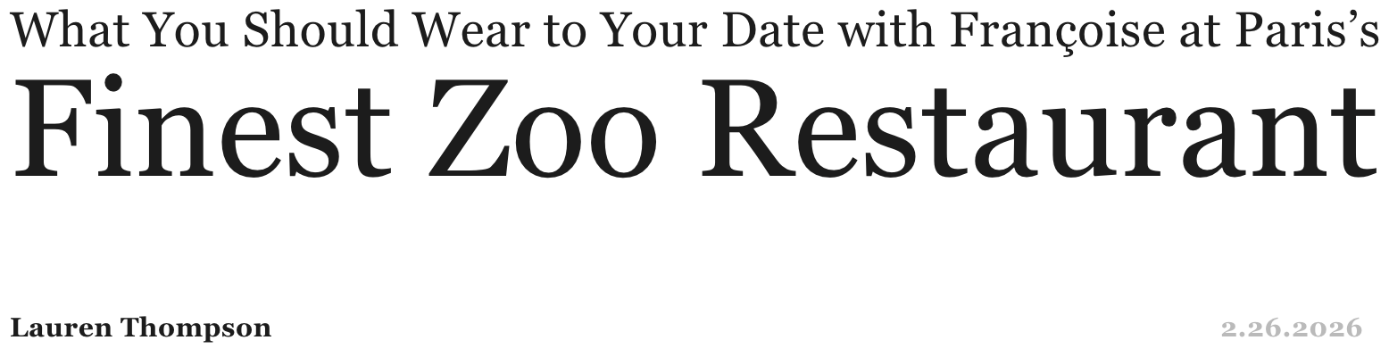Title of an article that reads, "What You Should Wear to Your Date with Françoise at Paris's Finist Zoo Restaurant" by Lauren Thompson, dated 2.26.2026.