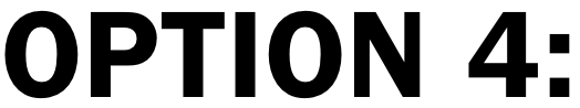Text that reads 'OPTION 4:' in bold black letters.