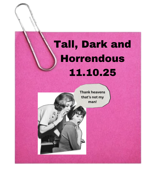 A pink poster with a large paperclip attached at the top left corner. The poster has black text that says "Tall, Dark and Horrendous 11.10.25" and features a black and white vintage photo of a woman whispering into a boy's ear, with a speech bubble saying "Thank heavens that's not my man!"