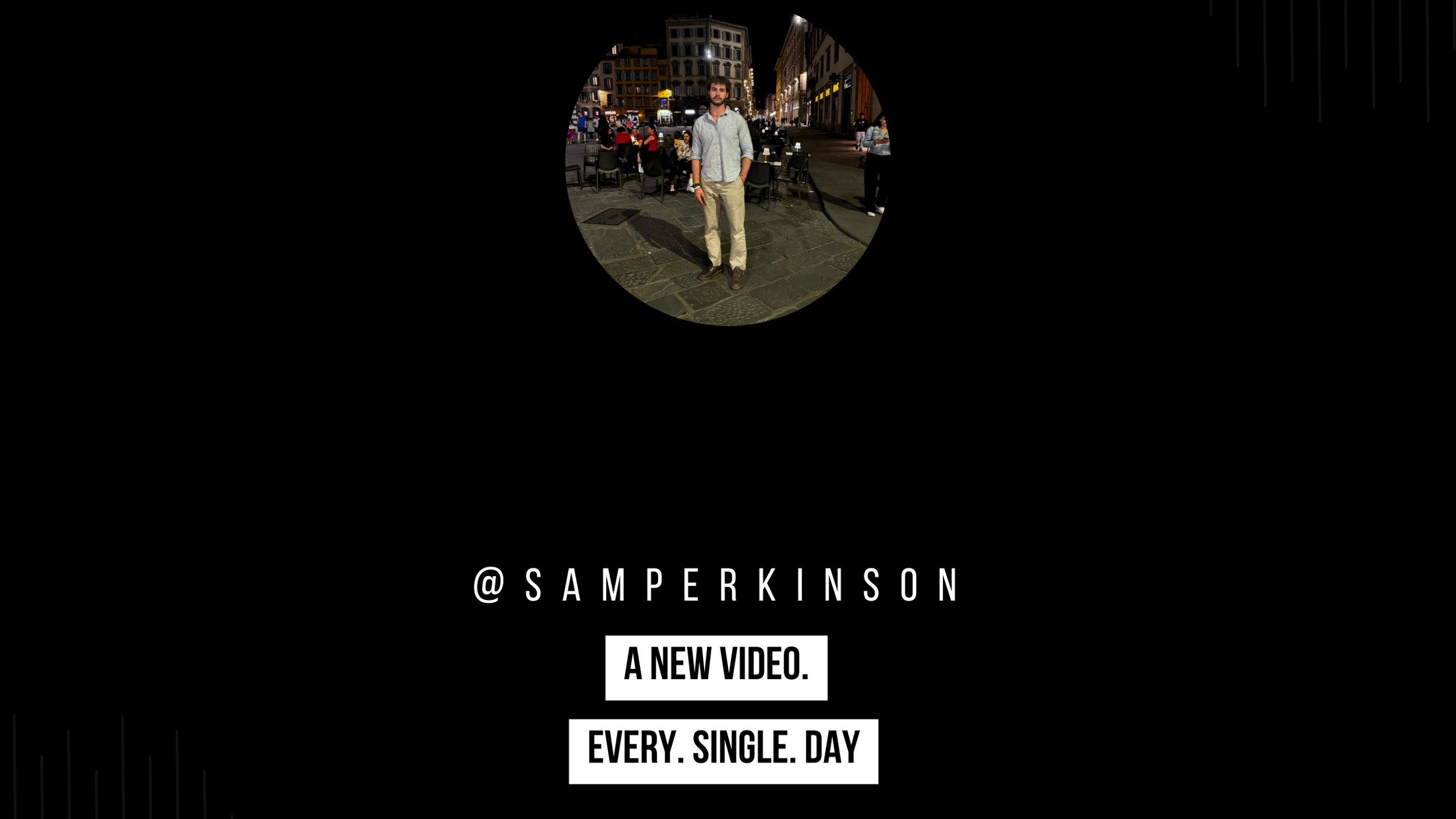 Social media promotion for @SampErkinson with a nighttime city street background, featuring a man standing outside at a dining area, with text saying 'A new video. Every. Single. Day'.