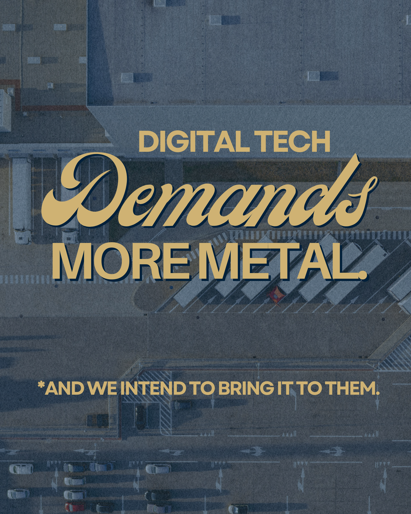 Aerial view of a parking lot with cars, viewed from above, with overlay text reading 'Digital Tech Demands More Metal. And We Intent to Bring It To Them.' in gold and cream fonts.