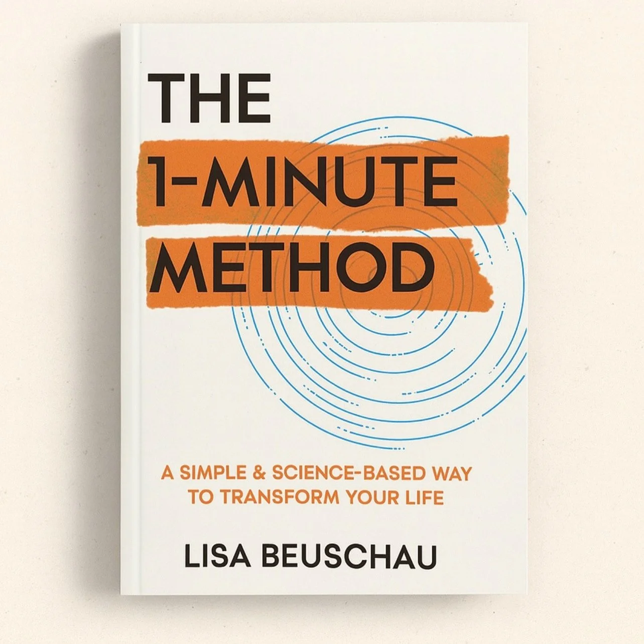 Book cover titled 'The 1-Minute Method' by Lisa Beuschau, with a subtitle 'A simple & science-based way to transform your life,' white background, with orange and black text, and blue circular design elements.