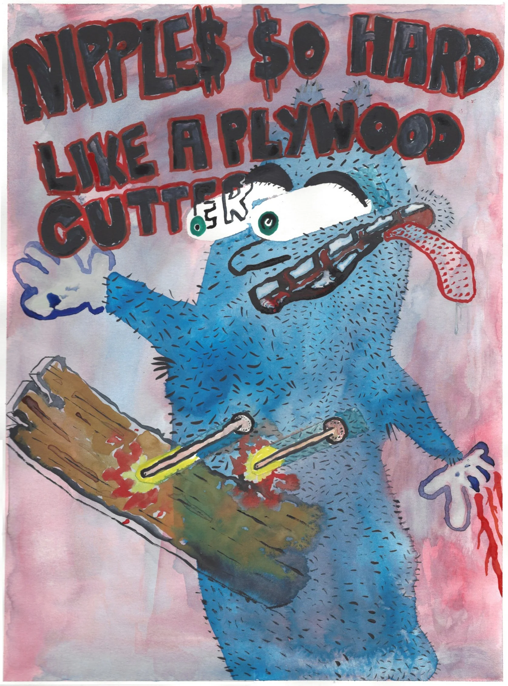 A colorful blue cartoon ? with bulging eyes, sticking out its tongue, and holding a dripping wooden plank with two burning nips. The background is pink with graffiti-style black and red text that reads, 'NIPPLES SO HARD LIKE A PLYWOOD CUTTER'.