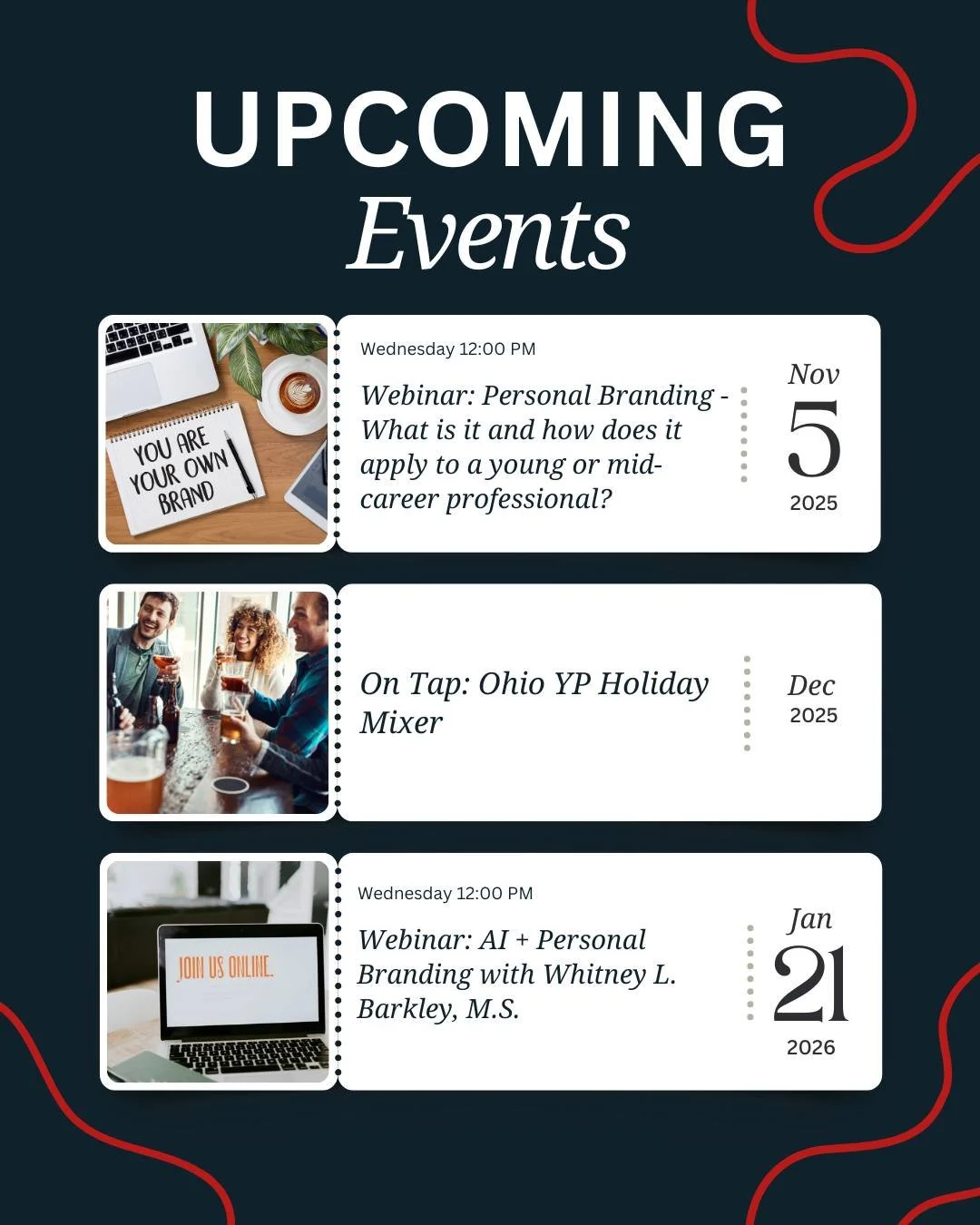 Young professionals, get ready to connect, grow, and lead!
💻 Personal Branding Webinar &mdash; November 5, 2026 | 12&ndash;1 PM
🍻 Ohio YP Holiday Mixer &mdash; December 2025 | 5:30&ndash;8:30 PM
💻 AI + Personal Branding Webinar &mdash; Jan 21, 202