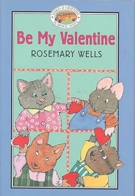Book cover titled 'Be My Valentine' by Rosemary Wells featuring four illustrated animals, a girl, a cat, and two dogs holding hearts.