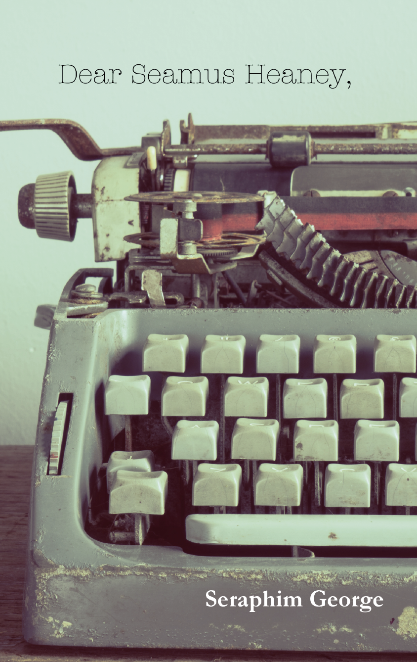 An old, dusty typewriter with cream-colored keys on a wooden surface, with the title 'Dear Seamus Heaney,' and author's name 'Seraphim George' at the bottom.