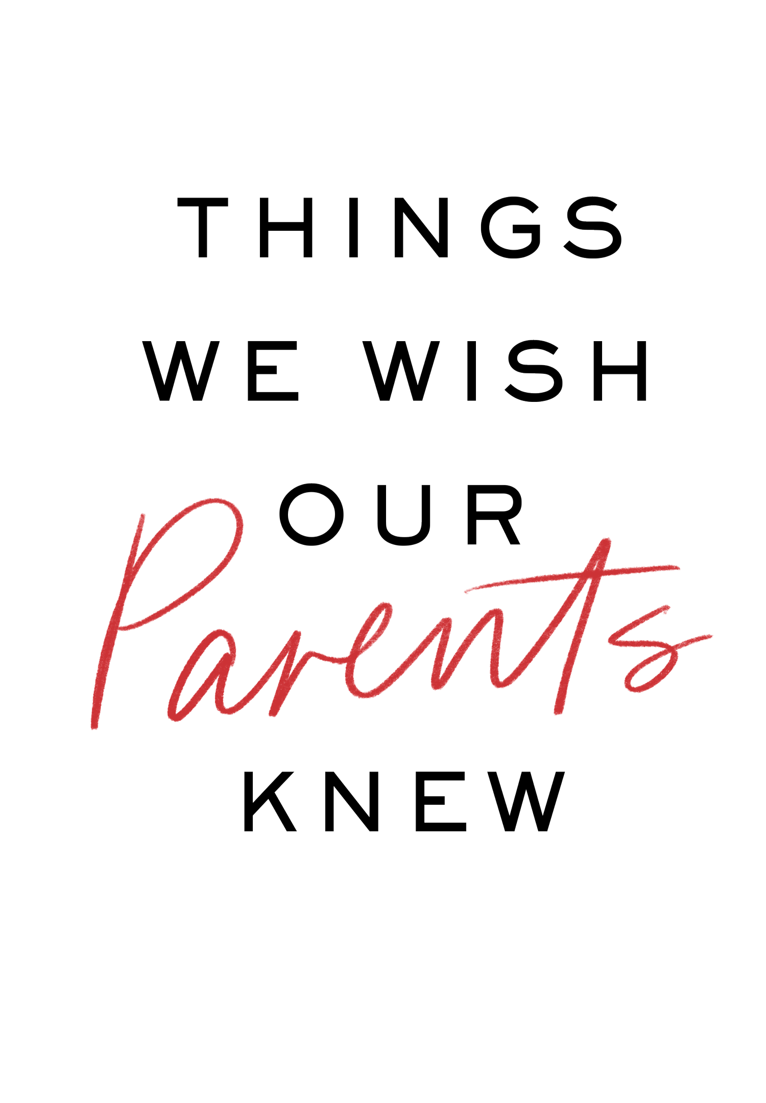 Things We Wish Our Parents Knew
