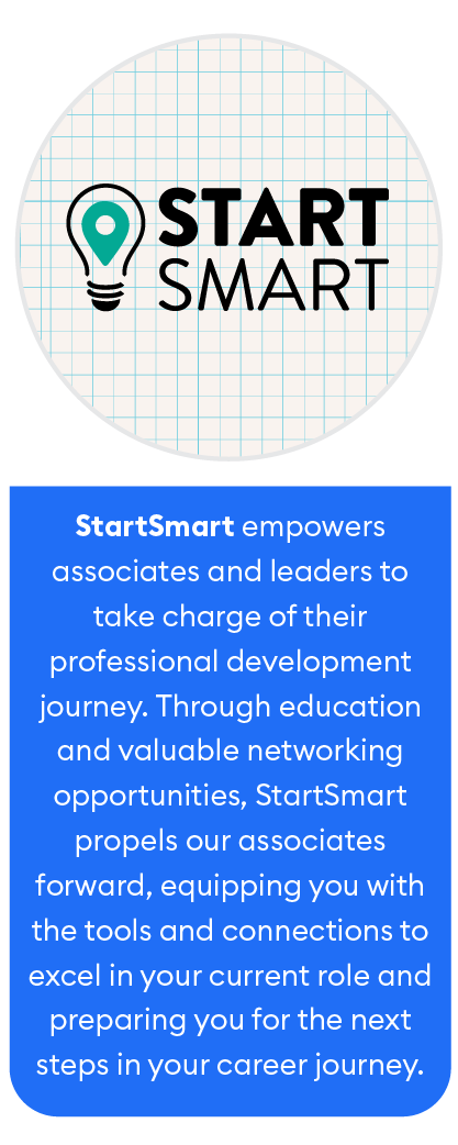 StartSmart empowers associates and leaders to take charge of their professional development journey.