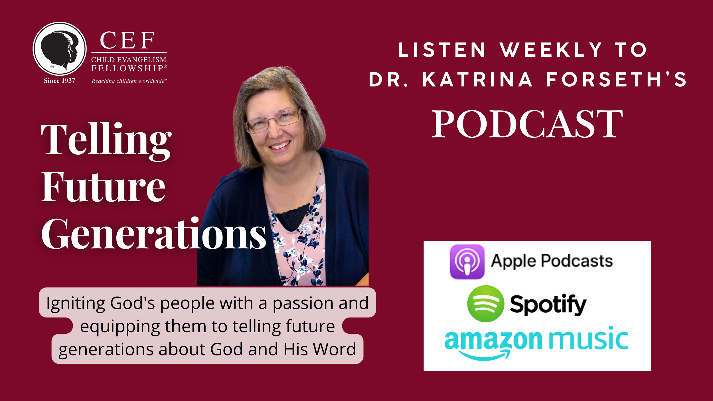 Promotional graphic for a podcast by Child Evangelism Fellowship featuring Dr. Katrina Forseth discussing how to inspire children to share God's Word with future generations. Includes podcast platform logos for Apple Podcasts, Spotify, and Amazon Music, with a photo of Dr. Forseth and a quote about igniting God's people's passion.