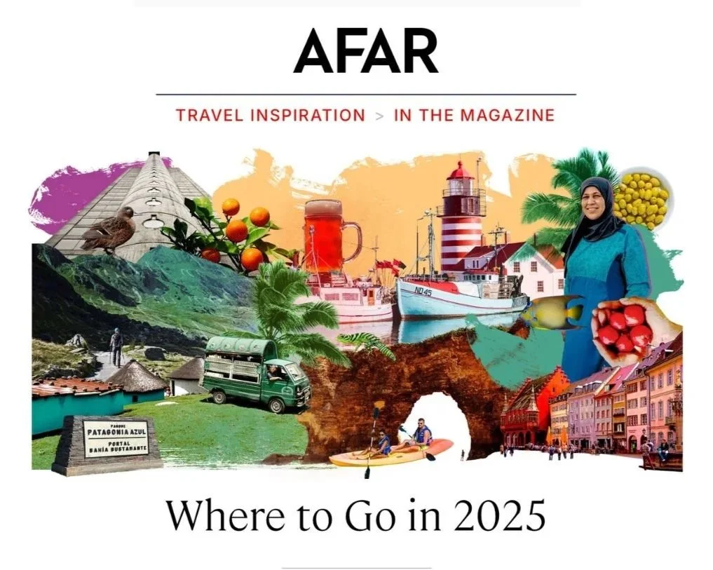 AS SEEN IN AFAR MAGAZINE: 25 PLACES TO TRAVEL IN 2025