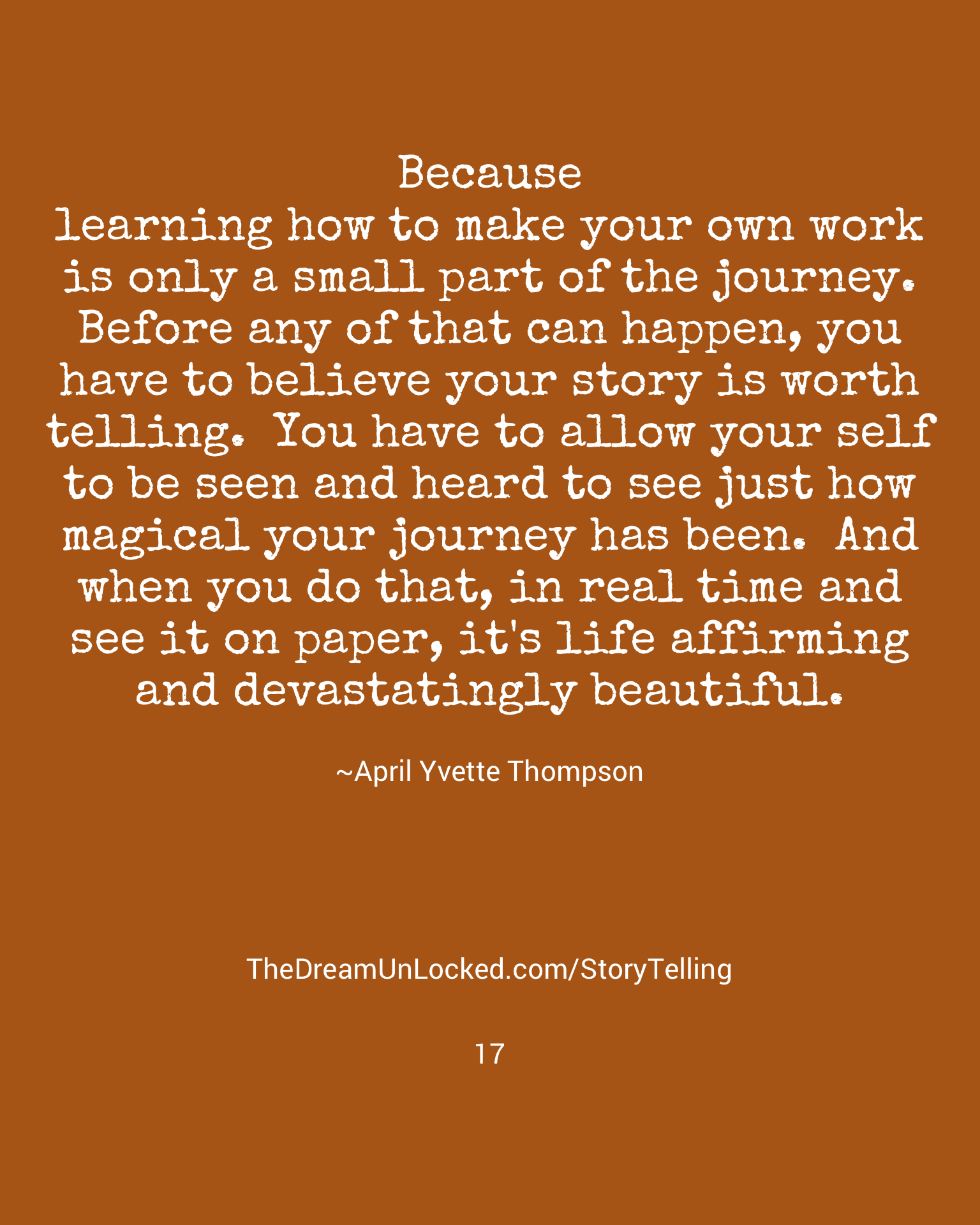 Quote on a brown background with white text: 'Because learning how to make your own work is only a small part of the journey. Before any of that can happen, you have to believe your story is worth telling. You have to allow yourself to be seen and he