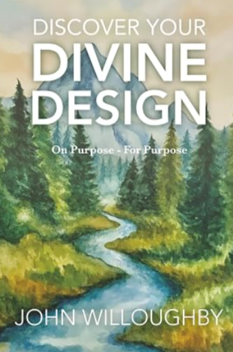 Book cover with a watercolor landscape of a river flowing through trees and grass, with the title 'Discover Your Divine Design' and subtitle 'On Purpose - For Purpose' by John Willoughby.