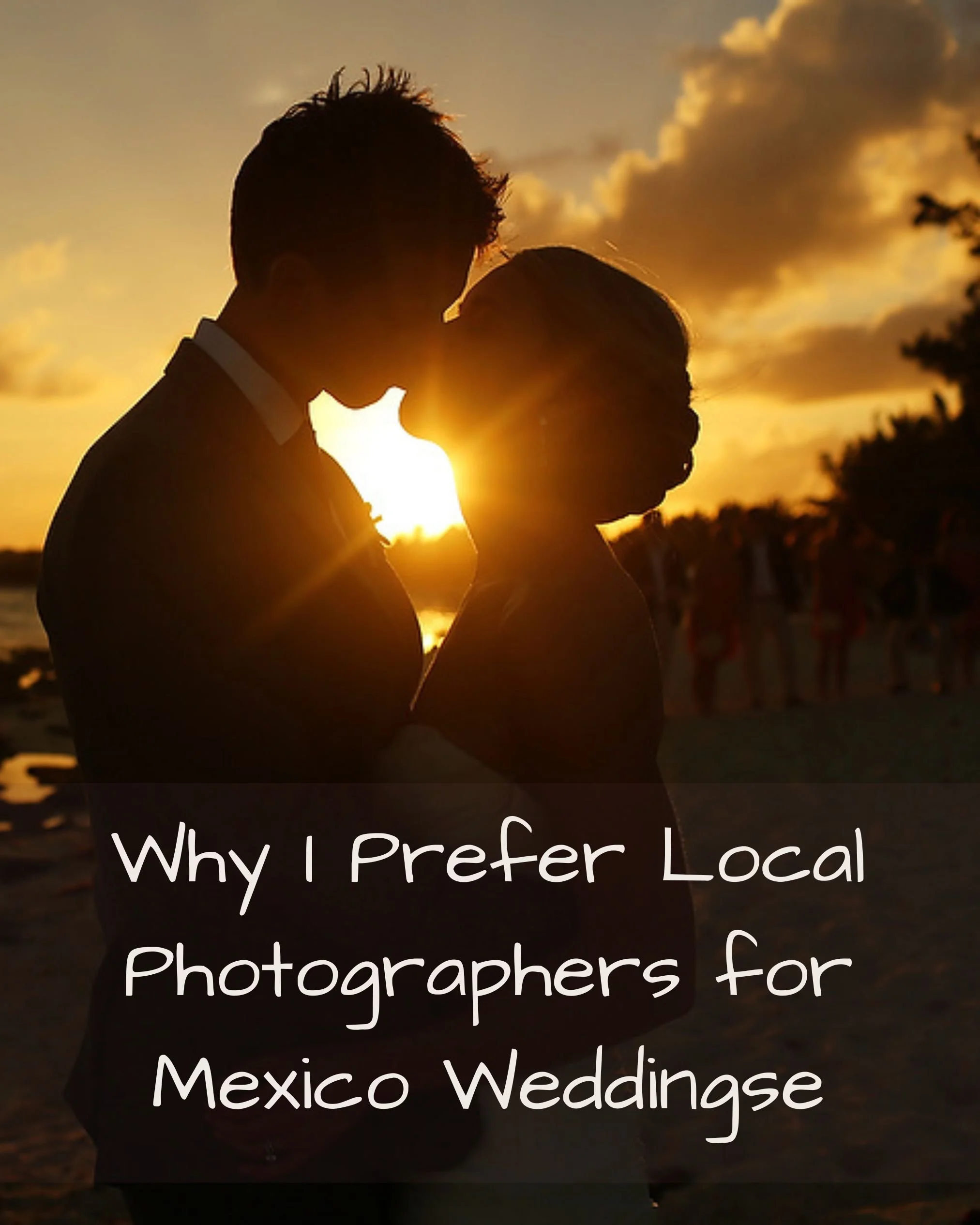 Why I Strongly Prefer Local Photographers for Mexico Weddings