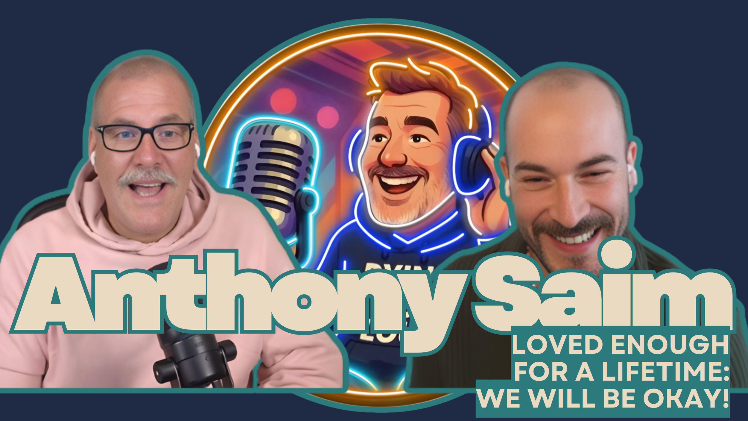 Loved Enough for a Lifetime: We Will Be Okay! (with Anthony Saim)