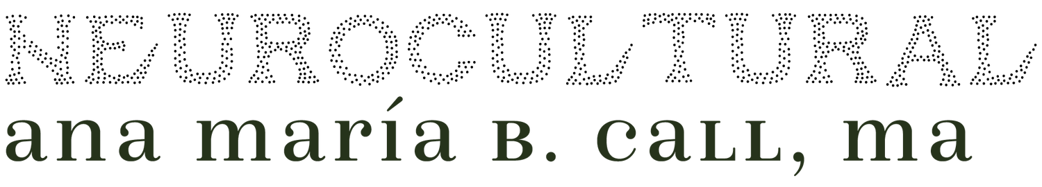 neurocultural ⏐ Ana María B Call, MA