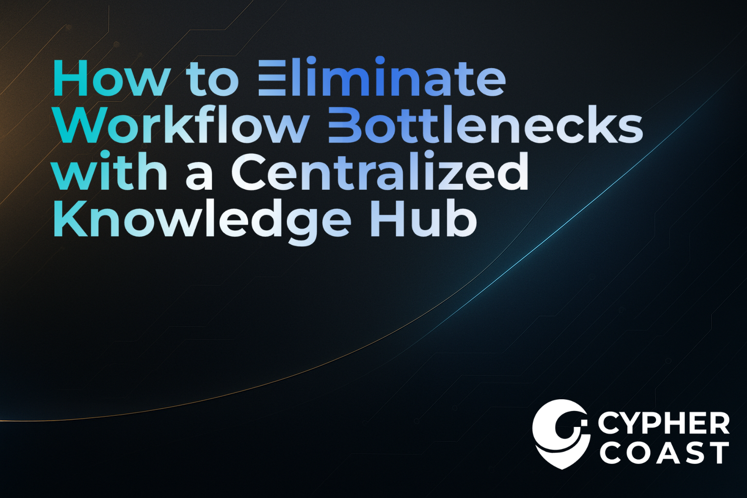 How to Eliminate Workflow Bottlenecks with a Centralized Knowledge Hub