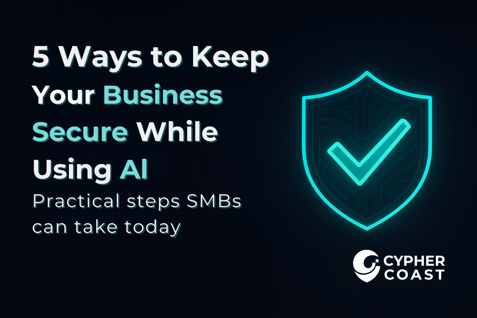 5 Ways to Keep Your Business Secure While Using AI