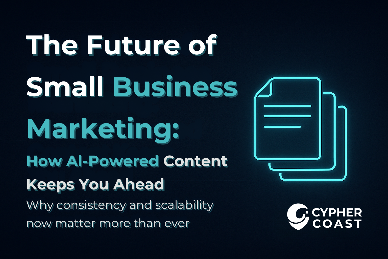 The Future of Small Business Marketing: How AI-Powered Content Keeps You Ahead