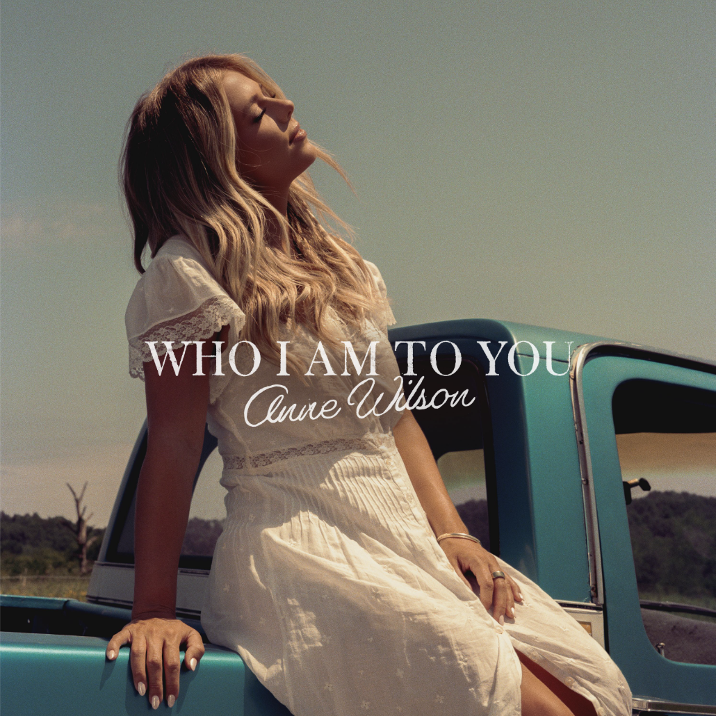 ANNE WILSON TRADES LIES FOR THE TRUTH IN “WHO I AM TO YOU,” OUT NOW